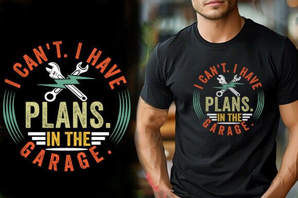 I Can T. I Have Plans in the Garage