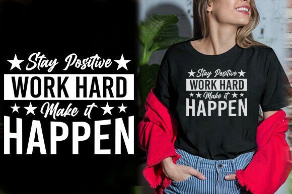 STAY POSITIVE WORK HARD MAKE IT HAPPEN T